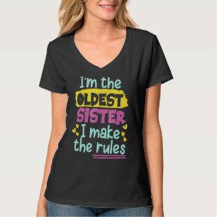 I'm The Oldest Sister I Make The Rules Older Siste T-Shirt