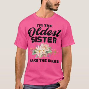 I'm The Oldest Sister I Make The Rules Oldest Sis T-Shirt