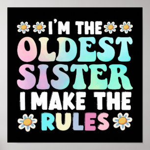 I'm The Oldest Sister I Make The Rules Poster