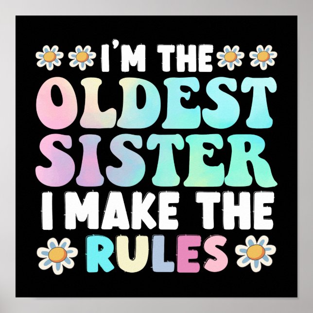 I'm The Oldest Sister I Make The Rules Poster (Front)