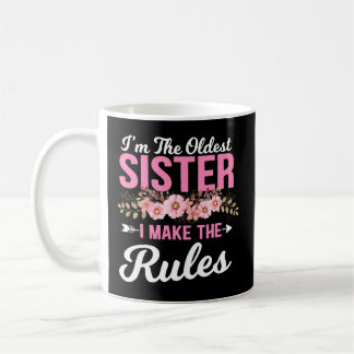 I'M The Oldest Sister I Make The Rules Sibling Coffee Mug