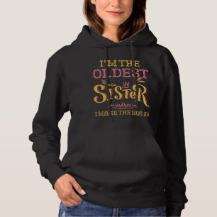 I'm The Oldest Sister I Make The Rules Siblings  Hoodie