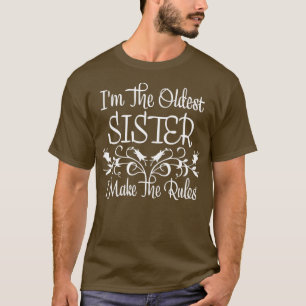 Im The Oldest Sister I Make The Rules Siblings Say T-Shirt