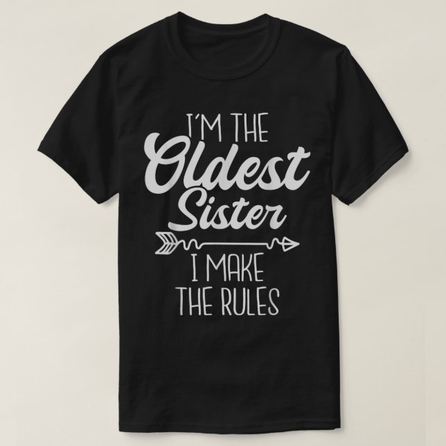 I'm The Oldest Sister I Make The Rules - Sisters S T-Shirt (Design Front)