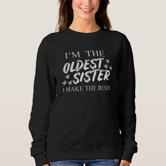 I'm The Oldest Sister I Make The Rules Sweatshirt (Front)