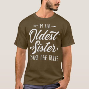 I'm the oldest sister i make the rules T-Shirt