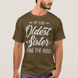 I'm the oldest sister i make the rules  T-Shirt