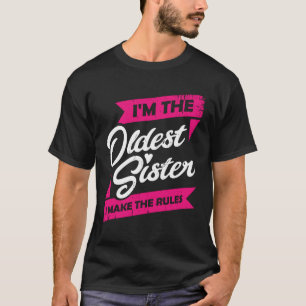 I'm The Oldest Sister I Make The Rules T-Shirt