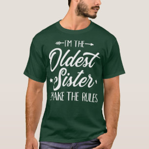 Im the oldest sister i make the rules T-Shirt