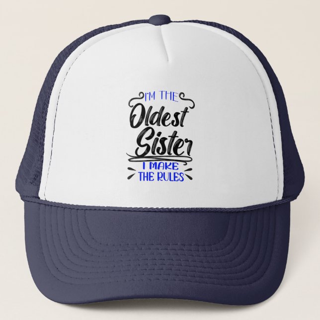 I'm The Oldest Sister I Make The Rules  Trucker Hat (Front)