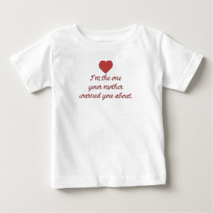 I'm the one your mother warned you about Baby T T-Shirt