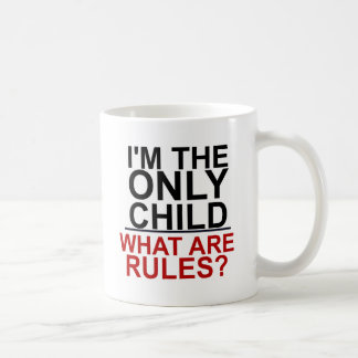 I'M THE ONLY CHILD - WHAT ARE RULES COFFEE MUG