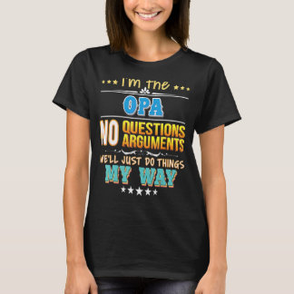 I'm The Opa No Questions We'll Just Do Things My W T-Shirt