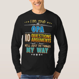 I'm The Opa No Questions We'll Just Do Things My W T-Shirt