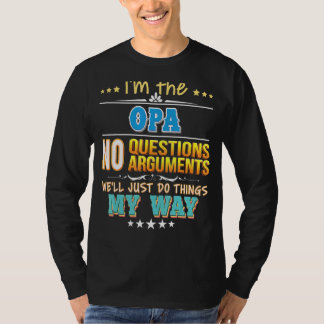 I'm The Opa No Questions We'll Just Do Things My W T-Shirt