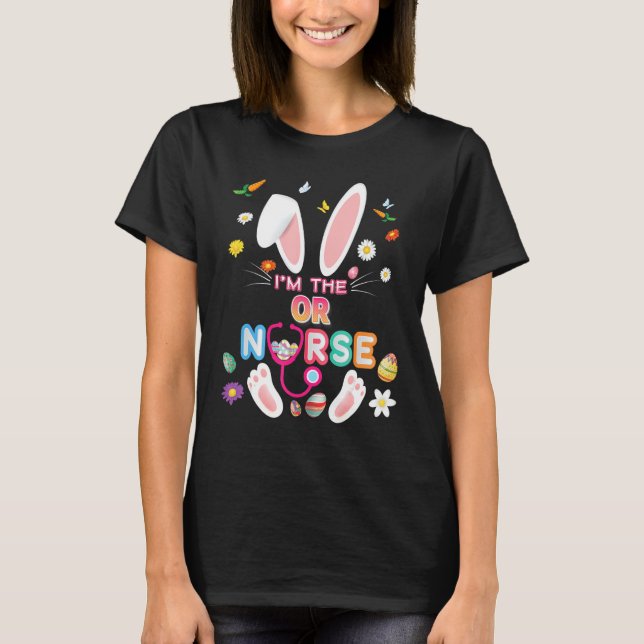 I'm The Or Nurse Bunny Easter Day Eggs Hunt Nursin T-Shirt (Front)
