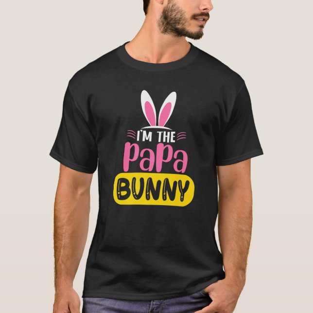 I'm The Papa Bunny Rabbit Ears Egg  Easter Day T-Shirt (Front)