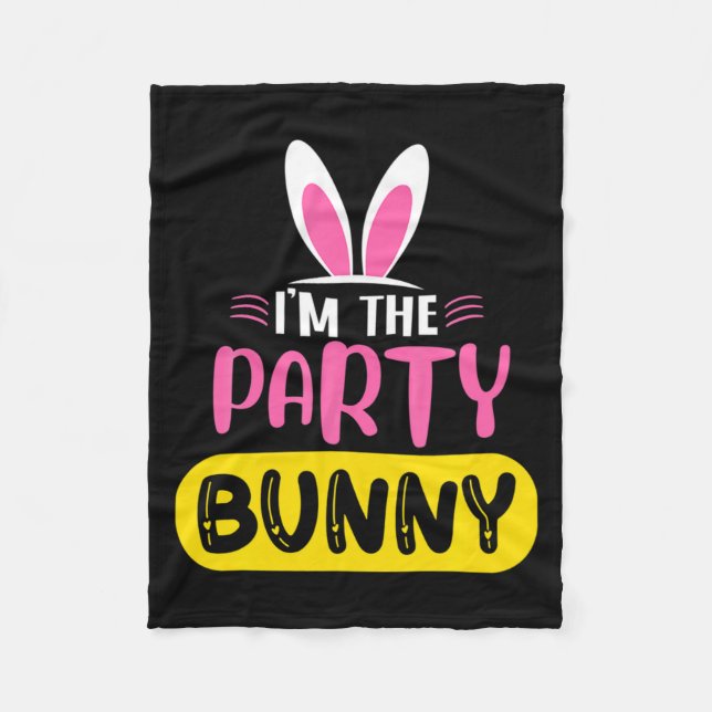 Im The Party Bunny Rabbit Ears Egg Funny Easter D  Fleece Blanket (Front)