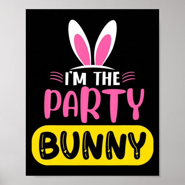 Im The Party Bunny Rabbit Ears Egg Funny Easter D  Poster (Front)