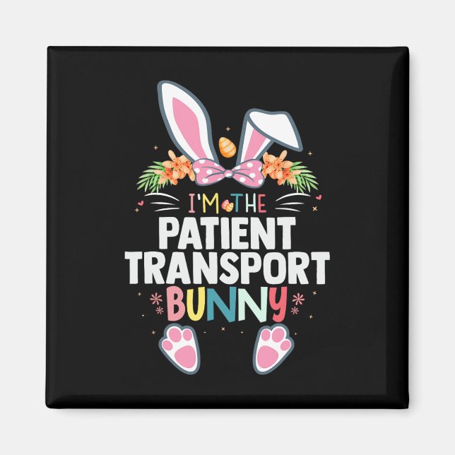 I'm The Patient Transport Bunny Easter Day Rabbit  Magnet (Front)