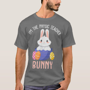 I'm The Physic Teacher Bunny Easter Day Rabbit T-Shirt