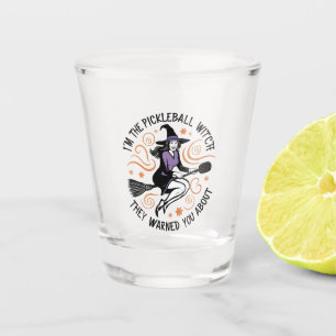 I'm the Pickleball Witch They warned You About Shot Glass