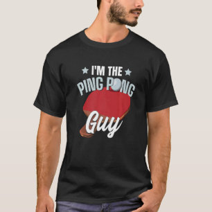 I'm The Ping Pong Guy Paddle Table Tennis Ping Pon T-Shirt