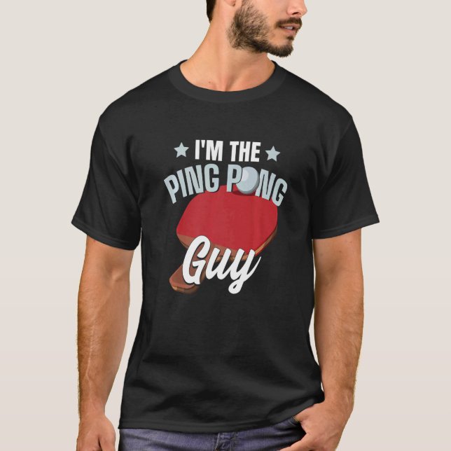 I'm The Ping Pong Guy Paddle Table Tennis Ping Pon T-Shirt (Front)