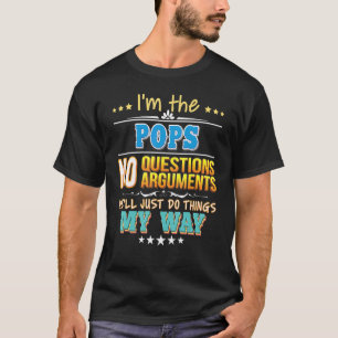 I'm The Pops No Questions We'll Just Do Things My T-Shirt