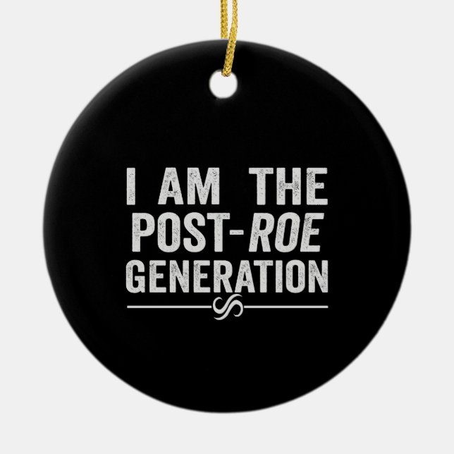I'm the Post Roe Generation Overturn Roe Gift Ceramic Tree Decoration (Front)