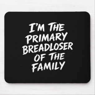 Im The Primary Bread Of The Family Sarcastic Quote Mouse Mat
