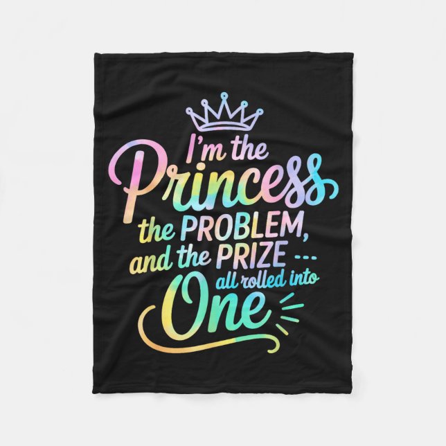 I'm The Princess The Problem And The Prize All Rol Fleece Blanket (Front)