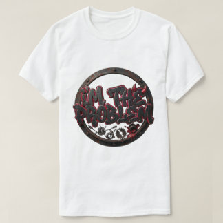 I'M THE PROBLEM - Mechanical Rebel Streetwear T-Shirt