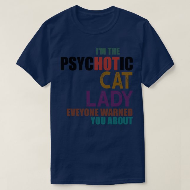 Im The Psychotic Cat Lady T-Shirt (Design Front)
