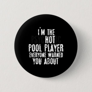 Im The Psychotic Hot Pool Player – 8-ball Pool 6 Cm Round Badge