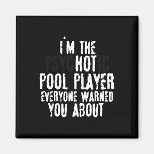 Im The Psychotic Hot Pool Player – 8-ball Pool  Magnet