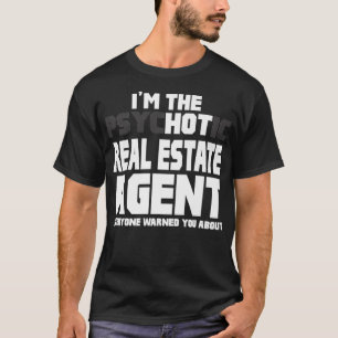 Im The Psychotic Hot Real Estate Agent Funny Gift  T-Shirt