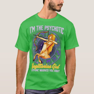 Im The Psychotic Sagittarius Girl Zodiac Astrology T-Shirt