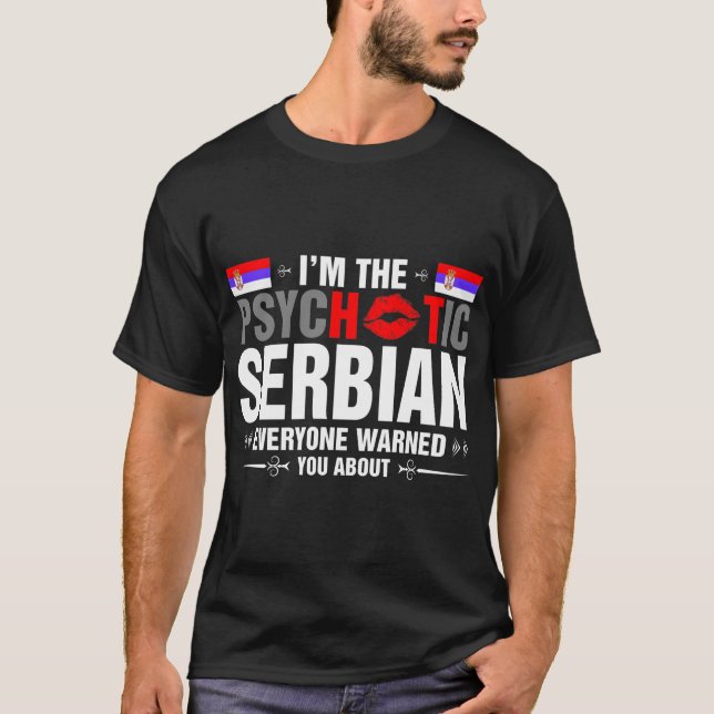 I'm The Psychotic Serbian Tshirt (Front)