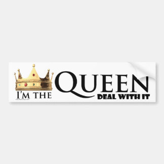 I'm the Queen- Deal with it Bumper Sticker