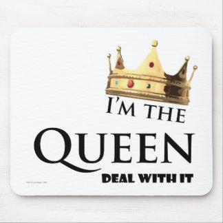 I'm the Queen- Deal with it Mouse Mat