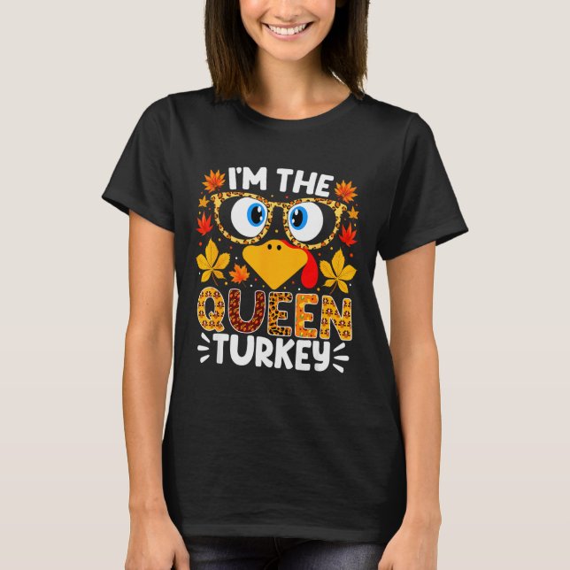 I'm The Queen Turkey Funny Thanksgiving Family Mat T-Shirt (Front)