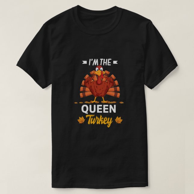 I'm The Queen Turkey Happy thanksgiving Thankful T T-Shirt (Design Front)
