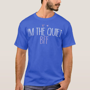 I'm the Quiet BFF Funny Mom Cute Colored Heart T-Shirt