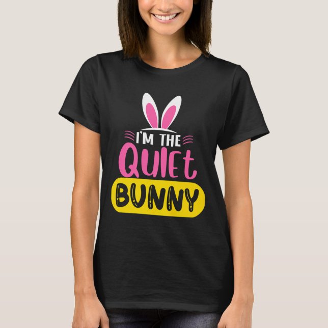 Im The Quiet Bunny Rabbit Ears Egg Funny Easter D  T-Shirt (Front)