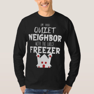 Im The Quiet Neighbour Halloween Costume T-Shirt