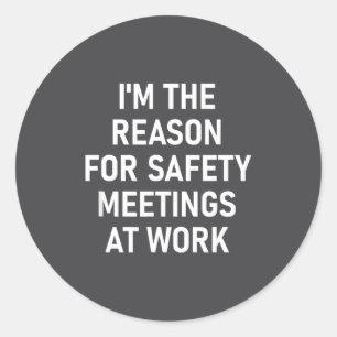 I'm The Reason For Safety Meetings, Funny, Jokes, Classic Round Sticker