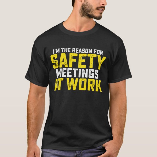 I'm The Reason For Safety Meetings T-Shirt (Front)