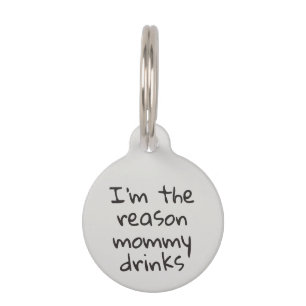 I'm the reason Mummy Drinks Dog Cat Pet ID Lost Pet Tag