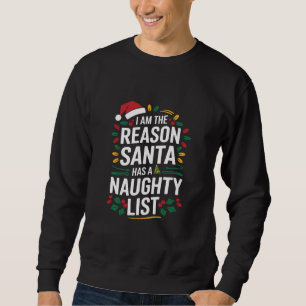 I'm The Reason Santa Has A Naughty List Funny Xmas Sweatshirt